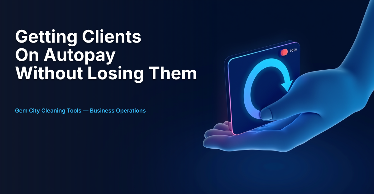 Getting Cleaning Clients on Autopay Without Losing Them